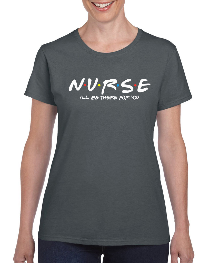 NURSE I'll Be There For You Graphic Design Shirt