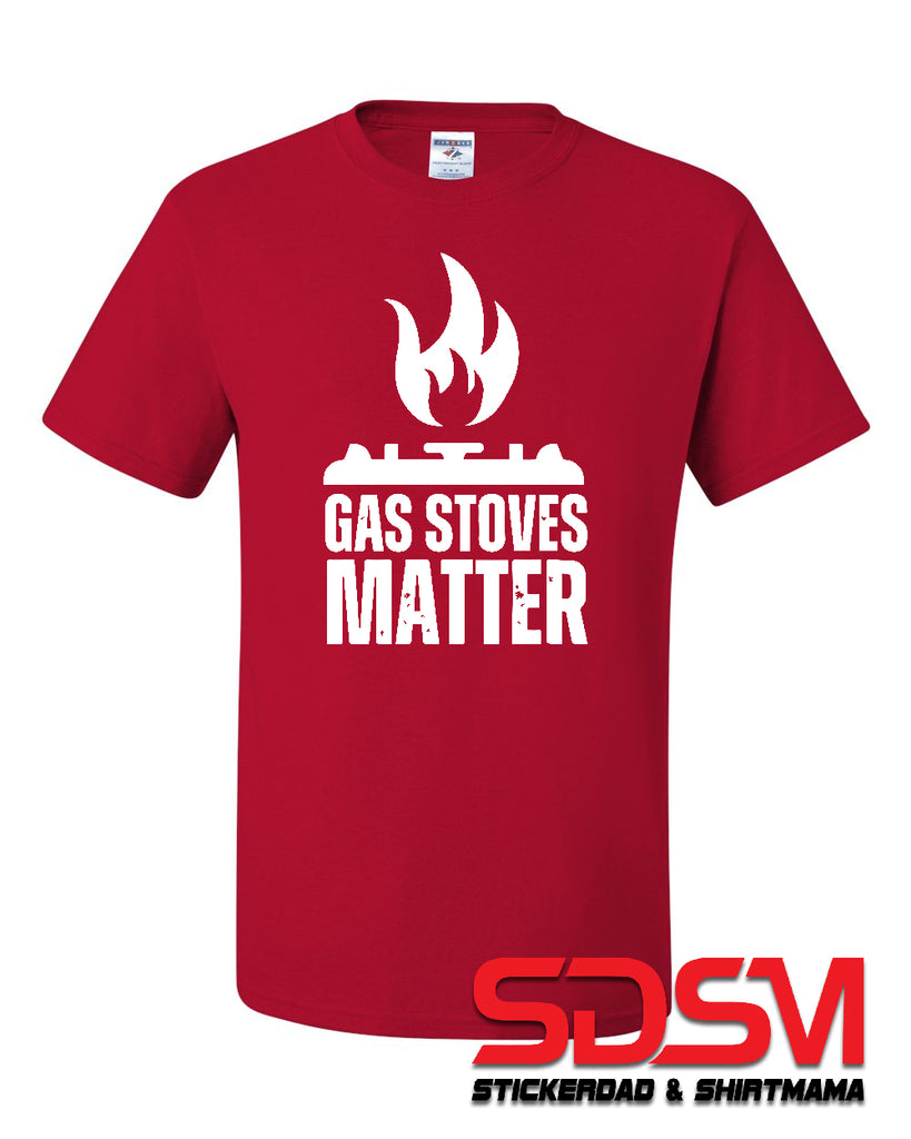 Gas Stoves Matter Funny Graphic Design Shirt
