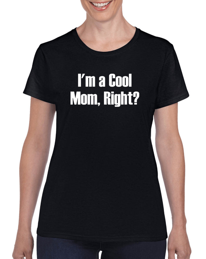 I'm A Cool Mom, Right? Graphic Transfer Design Shirt