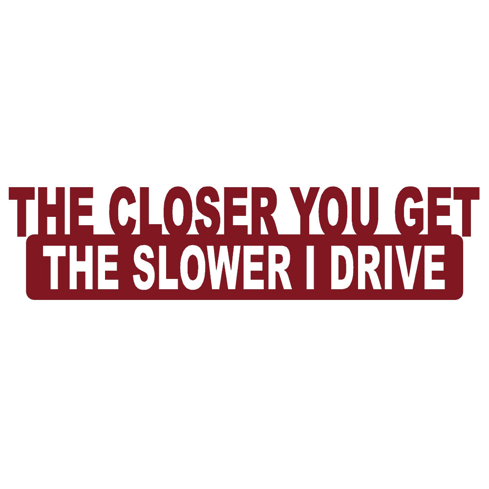 the closer you get the slower i go single color transfer type decal