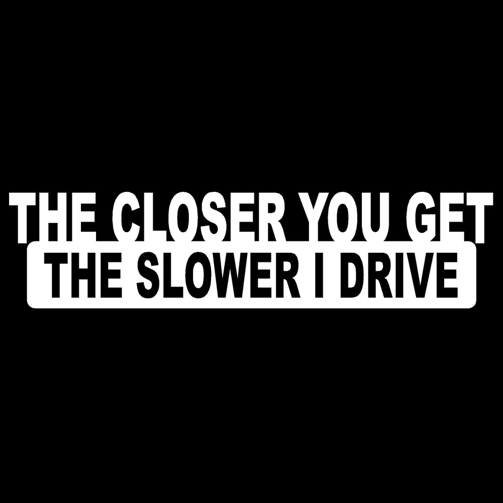 the closer you get the slower i go single color transfer type decal